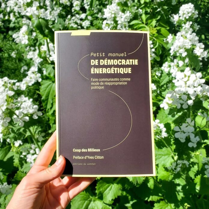 « Petit manuel de démocratie énergétique. Faire communautés comme mode de réappropriation politique », Coop des Milieux, par Bérénice Gagne (2/2)